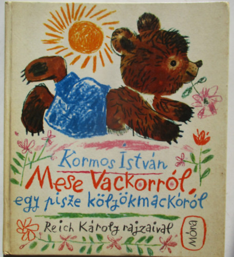 Kormos Istv�n - Mese Vackorr�l, egy pisze k�ly�kmack�r�l