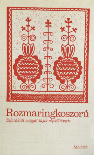 K�sa L�szl�  (szerk.) - Rozmaringkoszor� (szlov�kiai magyar t�jak n�pk�lt�szete)
