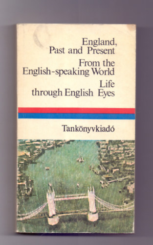 Dr. Mritz Gyrgy  (szerk.) - England, Past and Present - From the English-speaking World  - Life through Ebglish Eyes