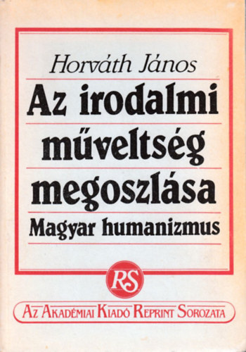 Horvth Jnos - Az irodalmi mveltsg megoszlsa (reprint)