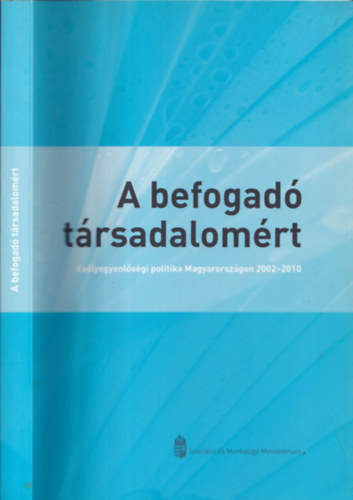 Szále László - A befogadó társadalomért (Esélyegyenlőségi politika Magyarországon 2002-2010)