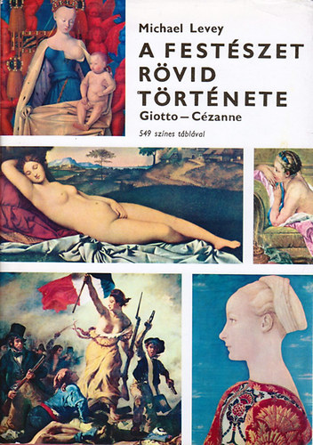 Michael Levey - A festszet rvid trtnete - Giotto - Czanne (549 sznes tblval)