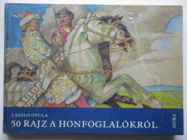 Lszl Gyula - 50 rajz a Honfoglalkrl