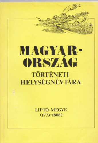 Dr. Hajdú-Szaszkóné - Magyarország történeti helységnévtára (Liptó megye 1773-1808)