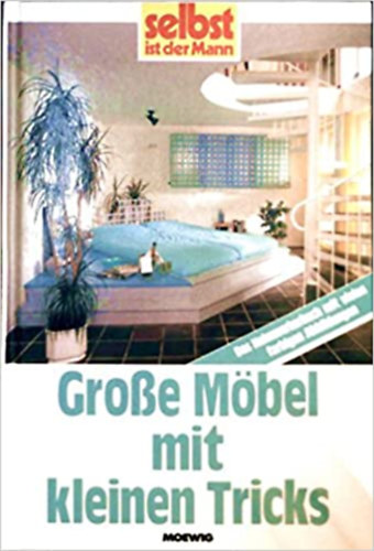 Heinrich Bauer - Grosse M�bel mit kleinen Tricks - Selbst ist der Mann