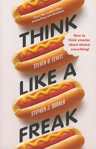 Stephen J. Dubner; Stevend Levitt - Think Like a Freak