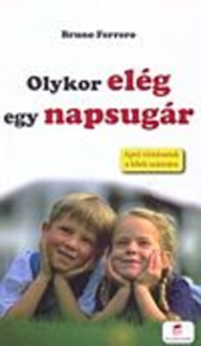 Bruno Ferrero - Olykor elg egy napsugr (Apr trtnetek a llek szmra)