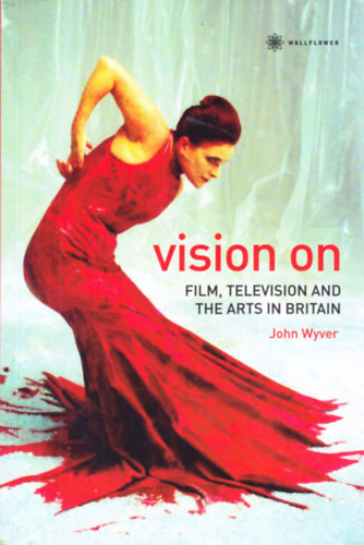 John Wyver - Vision on: Film, Television and the Arts in Britain