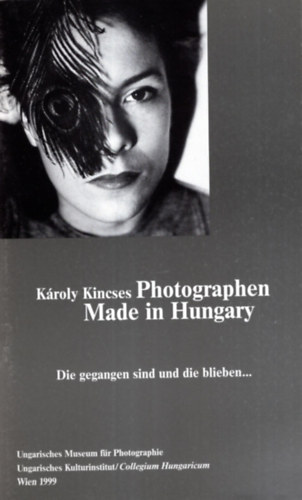 Kincses Kroly - Kroly Kincses Photographen- Made in Hungary - Die gegangen sind und die blieben...