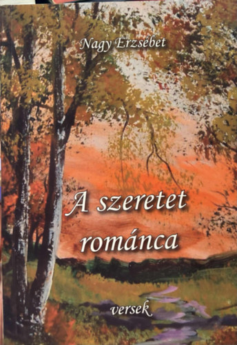 Nagy Erzsébet - A szeretet románca - Versek