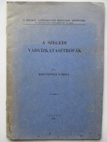 Kogutowicz K�roly - A szegedi vadv�zkatasztr�f�k