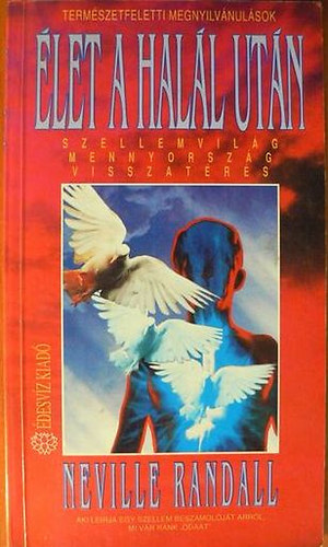 Neville Randall - �let a hal�l ut�n (Szellemvil�g, mennyorsz�g, visszat�r�s)