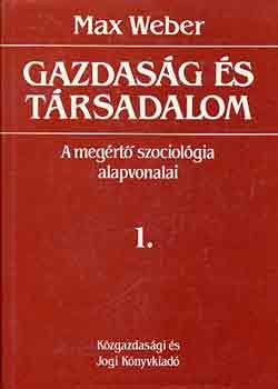Max Weber - Gazdas�g �s t�rsadalom: A meg�rt� szociol�gia alapvonalai I.