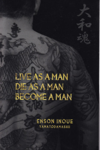 Enson Inoue - Live as a Man. Die as a Man. Become a Man.