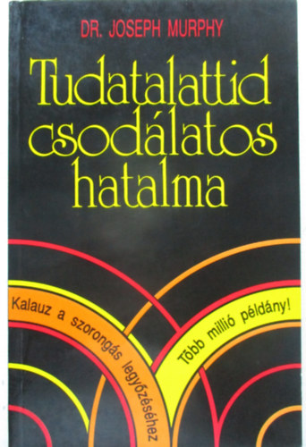 Dr. Joseph Murphy - Tudatalattid csodlatos hatalma