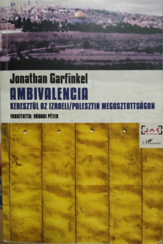 Jonathan Garfinkel - Ambivalencia - Kereszt�l az izraeli/palesztin megosztotts�gon