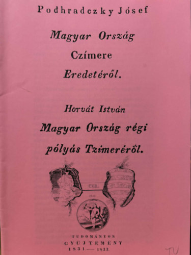 Podhradczky Jsef, Horvth Istvn Podhradczky Jzsef - Magyar Orszg czmere eredetrl  / Magyar Orszg plys tzmerrl (kt m) klnlenyomat