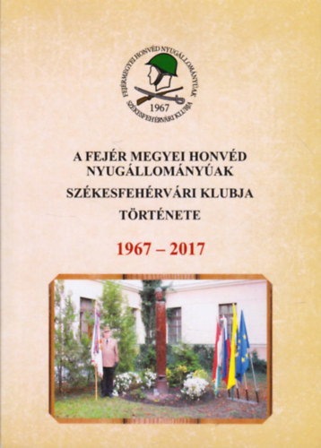 Vadon Gbor (sszelltotta) - A Fejr Megyei Honvd Nyugllomnyak Klubja trtnete 1967 - 2017