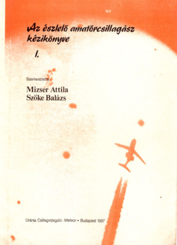 Sz�ke Bal�zs  (szerk.) Mizser Attila (Szerk.) - Az �szlel� amat�rcsillag�sz k�zik�nyve I.