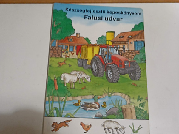 Ismeretlen Szerző - Készségfejlesztő képeskönyvem Falusi udvar