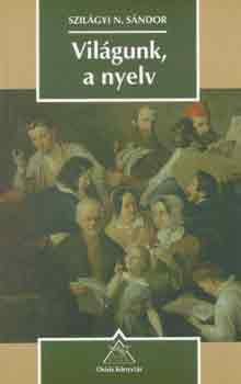 Szil�gyi N. S�ndor - Vil�gunk, a nyelv