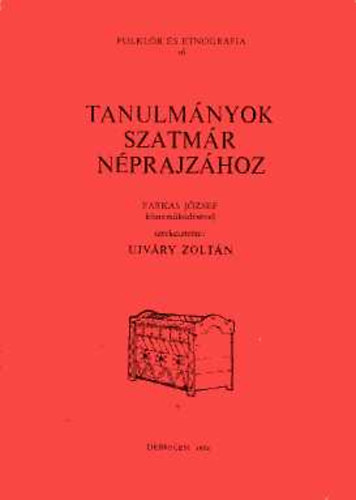 Ujvry Zoltn  (szerk.) - Tanulmnyok Szatmr nprajzhoz (Folklr s etnogrfia 16.)