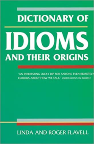 Linda Flavell - Dictionary of Idioms and Their Origins