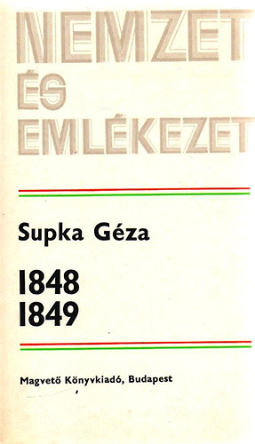 Supka Géza - 1848 -1849 (Nemzet és Emlékezet)