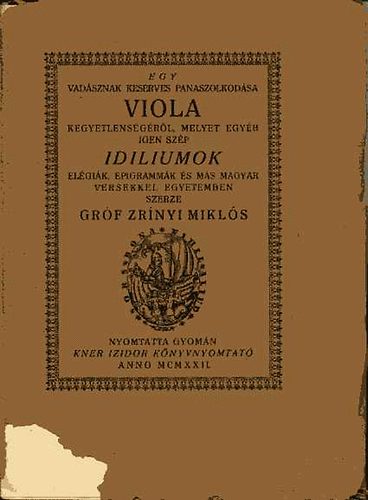 Zr�nyi Mikl�s - Egy vad�sznak keserves panaszolkod�sa Viola kegyetlens�g�r�l, melyet..