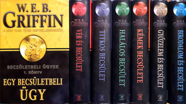 IV. William E. Butterworth W. E. B. Griffin - Becsletbeli gyek 1-7. (Egy becsletbeli gy, Vr s becslet, Titkos becslet, Hallos becslet, Kmek becslete, Gyzelem s becslet, Birodalom s becslet)