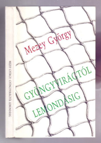Mezey Gy�rgy - Gy�ngyvir�gt�l lemond�sig