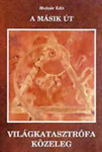 Moln�r Edit - A m�sik �t - Vil�gkatasztr�fa k�zeleg