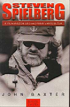 John Baxter - Steven Spielberg - A filmvszon legnagyobb varzslja