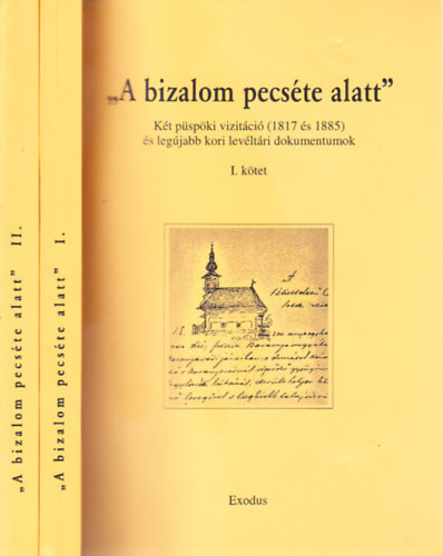 Hamarkay Ede Keresztes Dániel - "A bizalom pecséte alatt" I-II. (Két püspöki vizitáció (1817 és 1885) és legújabb kori levéltári dokumentumok)