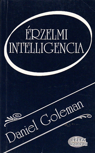 Szerz� Daniel Goleman Ford�t� N. Kiss Zsuzsa - �rzelmi intelligencia            - Alkalmazott �rzelmi intelligencia - Arisztotel�sz intelme