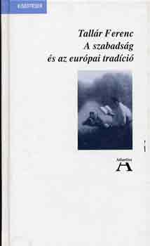Tall�r Ferenc - A szabads�g �s az eur�pai trad�ci�