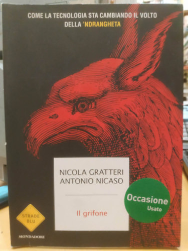 Antonio Nicaso Nicola Gratteri - Il grifone - Come la tecnologia sta cambiando il volto della 'ndrangheta (Strade Blu)