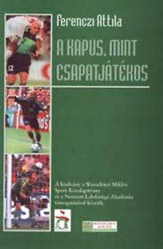 Ferenczi Attila - A kapus, mint csapatjátékos