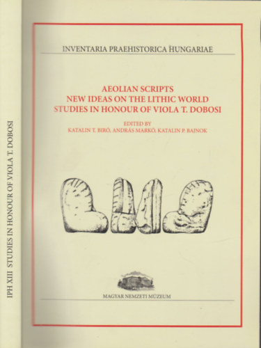 Andr�s Mark�, Katalin P. Bajnok Katalin T. Bir� - Aeolian scripts new ideas on the lithic world studies in honour of Viola T. Dobosi