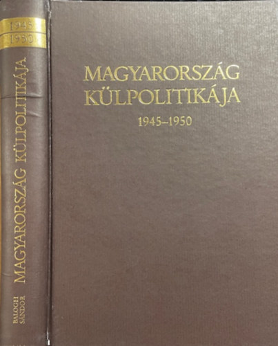 Balogh S�ndor - Magyarorsz�g k�lpolitik�ja 1945-1950