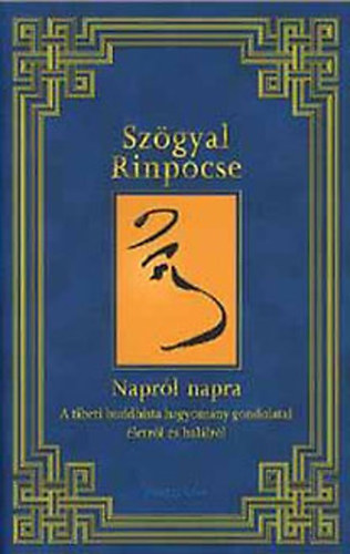 Szgyal Rinpocse - Naprl napra - A tibeti buddhista hagyomny gondolatai letrl s hallrl