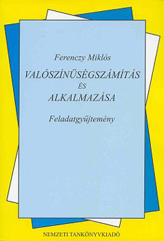 Ferenczy Miklós - Valószínűségszámítás és alkalmazása. Feladatgyűjtemény