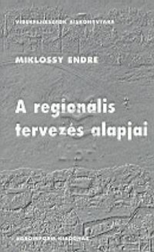 Mikl�ssy Endre - A region�lis tervez�s alapjai (Vid�kfejleszt�k kisk�nyvt�ra)