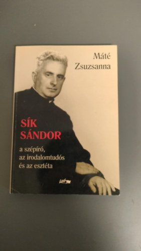 Máté Zsuzsanna - Sík Sándor - a szépíró, az irodalomtudós és az esztéta