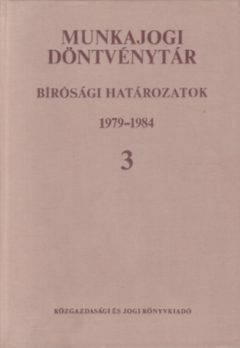 Munkajogi d�ntv�nyt�r - B�r�s�gi Hat�rozatok 1979-1984 3.