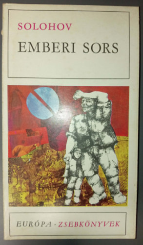 Lovász György (szerk.), Németh László (ford.), Makai Imre (ford.) Mihail Solohov (?. ?. ???????) - Emberi sors - Elbeszélések (?????? ????????) Az anyajegy / A nagy családú ember / Sibalok magzatja / Görbe ösvény / A csikó / Idegen vér