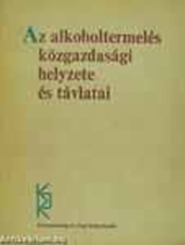 Az alkoholtermel�s k�zgazdas�gi helyzete �s t�vlatai