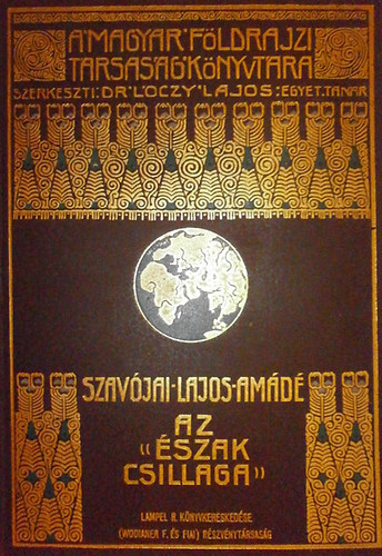 Szavjai Lajos Amd - Az "szak csillaga" - Az szaki Sarktengeren 1899-1900 I. ktet (Fekete-fehr kpekkel, mellkletekkel, panormval s trkpekkel illusztrlt. Nyomtatta a Franklin-Trsulat nyomdja)