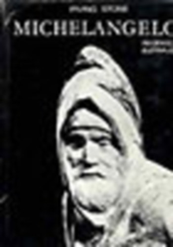 Irving Stone - Michelangelo reg�nyes �letrajz