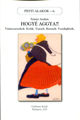 Sz�nt� Andr�s - Hogy� aggya? Pesti alakok - 6. (sz�mozott)